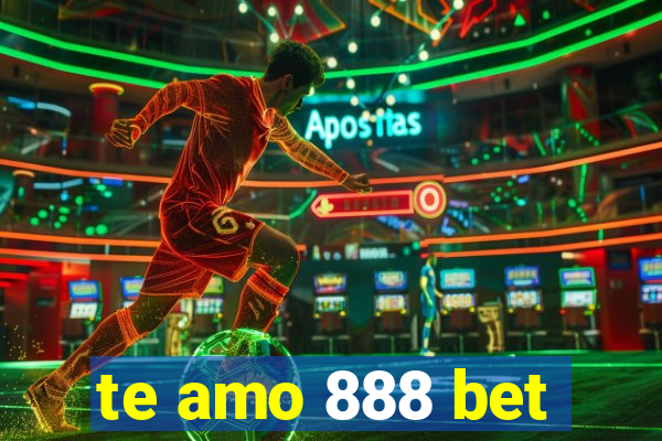 te amo 888 bet